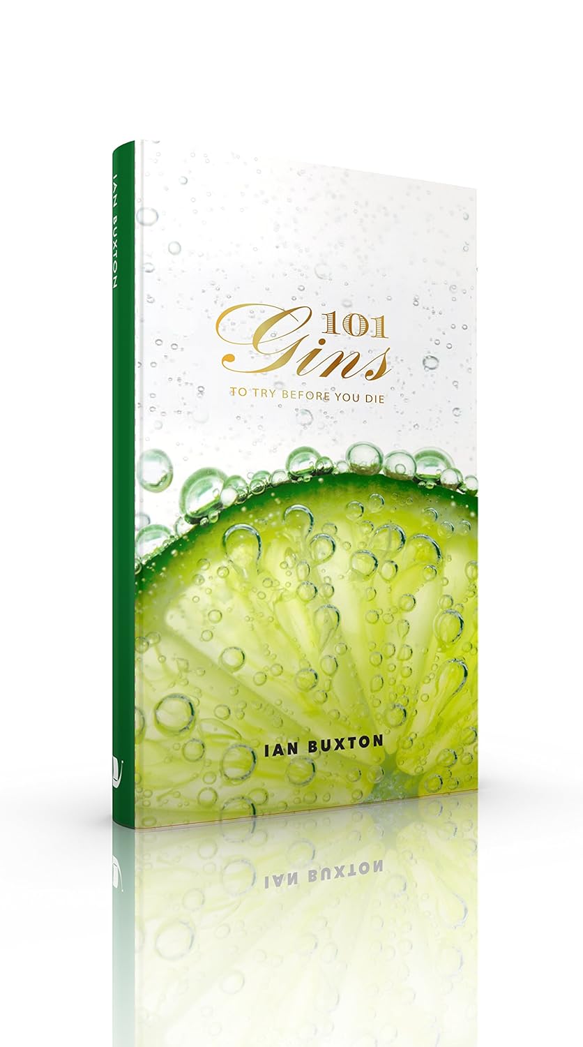 101 Gins: To Try Before You Die by Ian Buxton - Hardback back cover with reviews and blurb