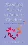 Avoiding Anxiety in Autistic Children: A Guide for Autistic Wellbeing (Overcoming Common Problems) - Lets Buy Books