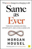 Same as Ever: Timeless Lessons on Risk, Opportunity, Living a Good Life by Morgan Housel - Lets Buy Books