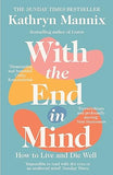 With the End in Mind: How to Live and Die Well by Kathryn Mannix - Lets Buy Books