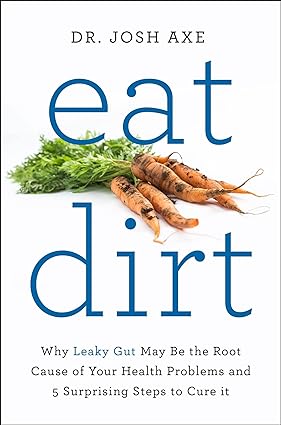 Eat Dirt: Why Leaky Gut May Be the Root Cause of Your Health Problems and 5 Surprising - Lets Buy Books