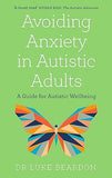 Avoiding Anxiety in Autistic Adults: A Guide for Autistic Wellbeing by Luke Beardon - Lets Buy Books