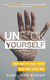 Unf*ck Yourself: Get out of your head and into your life by Gary John Bishop - Lets Buy Books