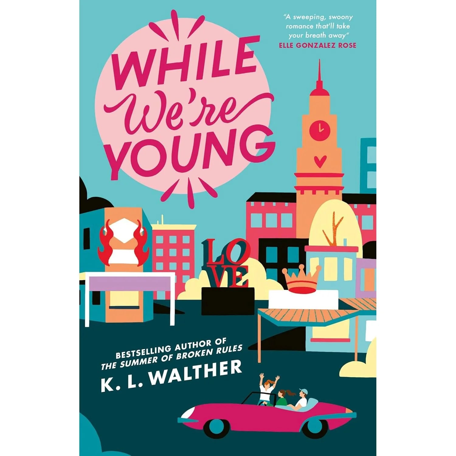 The Summer of Broken Rules Series 3 Books Collection Set by K. L. Walther (A First Time for Everything, While We’re Young) by K. L. Walther