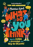 What Do YOU Think?: How to agree to disagree and still be friends by Matthew Syed - Lets Buy Books
