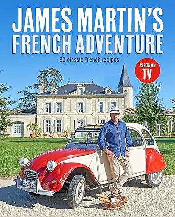 James Martin's French Adventure: 80 Classic French Recipes by James Martin [Hardcover] - Lets Buy Books