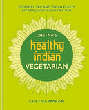 Chetna's Healthy Indian: Vegetarian: Everyday Veg and Vegan Feasts by Chetna Makan - Lets Buy Books