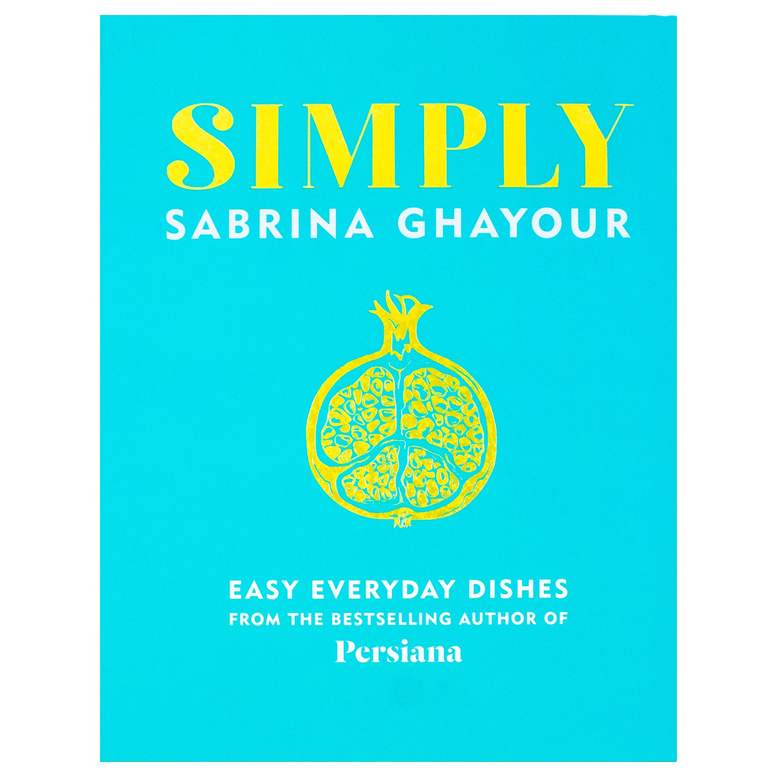 Simply: Easy everyday dishes The 5th book from the bestselling author of Persiana - Lets Buy Books