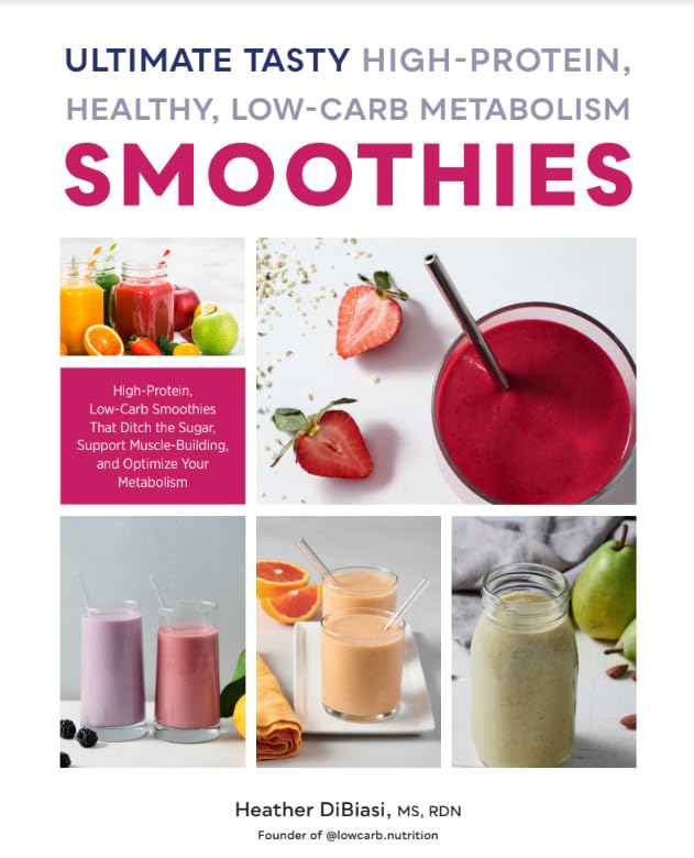 Ultimate Tasty High Protein, Healthy, Low- Carb Metabolism Smoothies : High Protein, Low Carb Smoothies That Ditch the Sugar by RDN Heather DiBiasi - Lets Buy Books