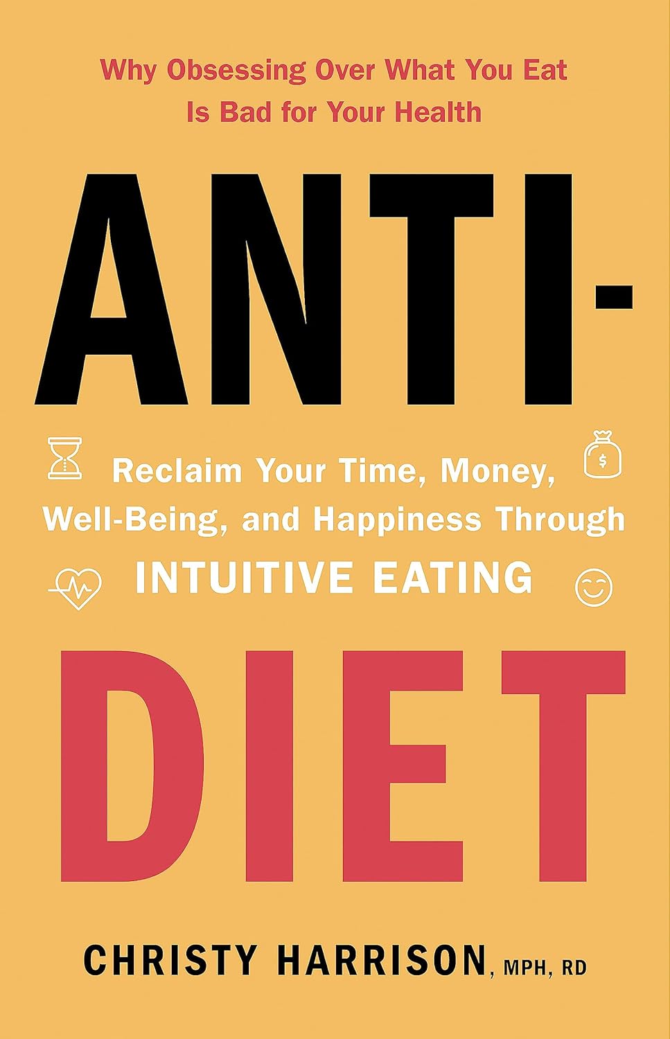 Anti-Diet: Reclaim Your Time, Money, Well-Being and Happiness by Christy Harrison - Yellow Kite Paperback edition cover