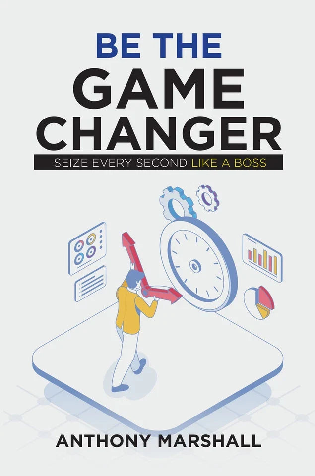 Be The Game Changer: Seize Every Second Like A Boss by Anthony Marshall - Paperback back cover with blurb