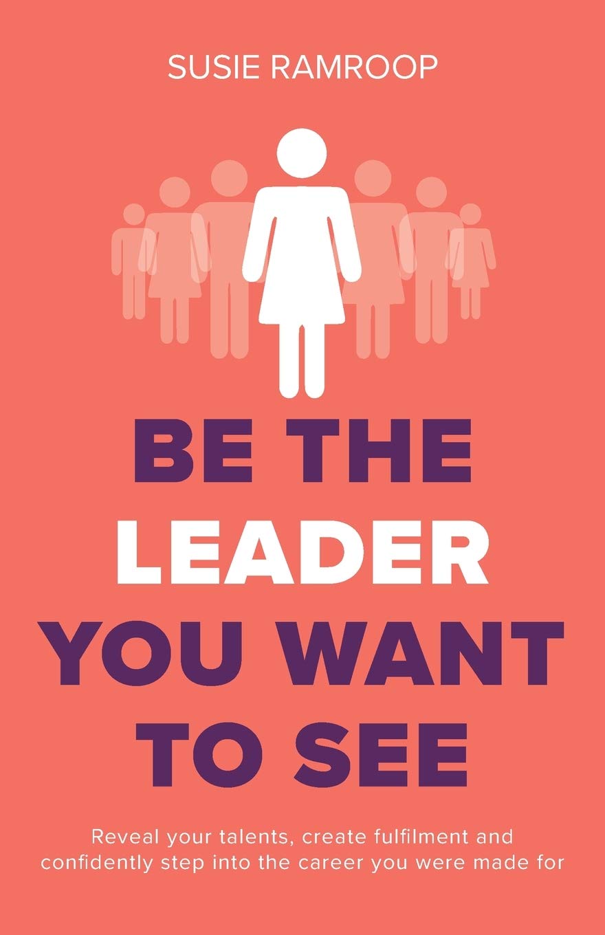 Be the Leader You Want to See by Susie Ramroop - paperback leadership and career development book cover