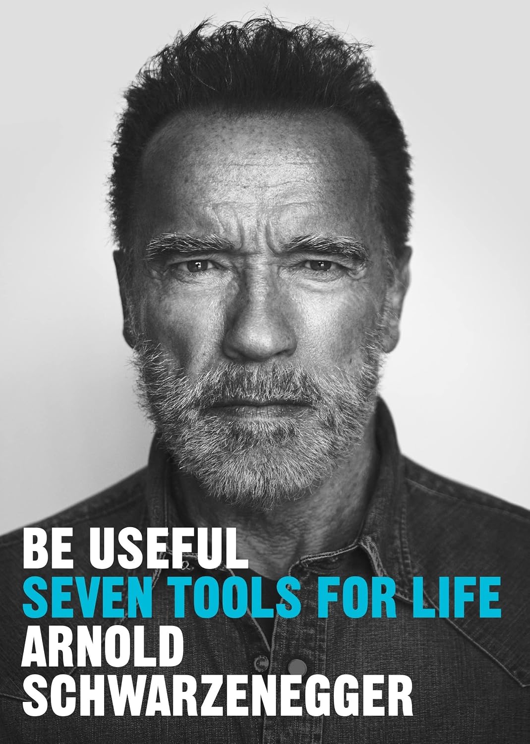 Be Useful: Seven Tools for Life by Arnold Schwarzenegger - UK hardback edition front cover