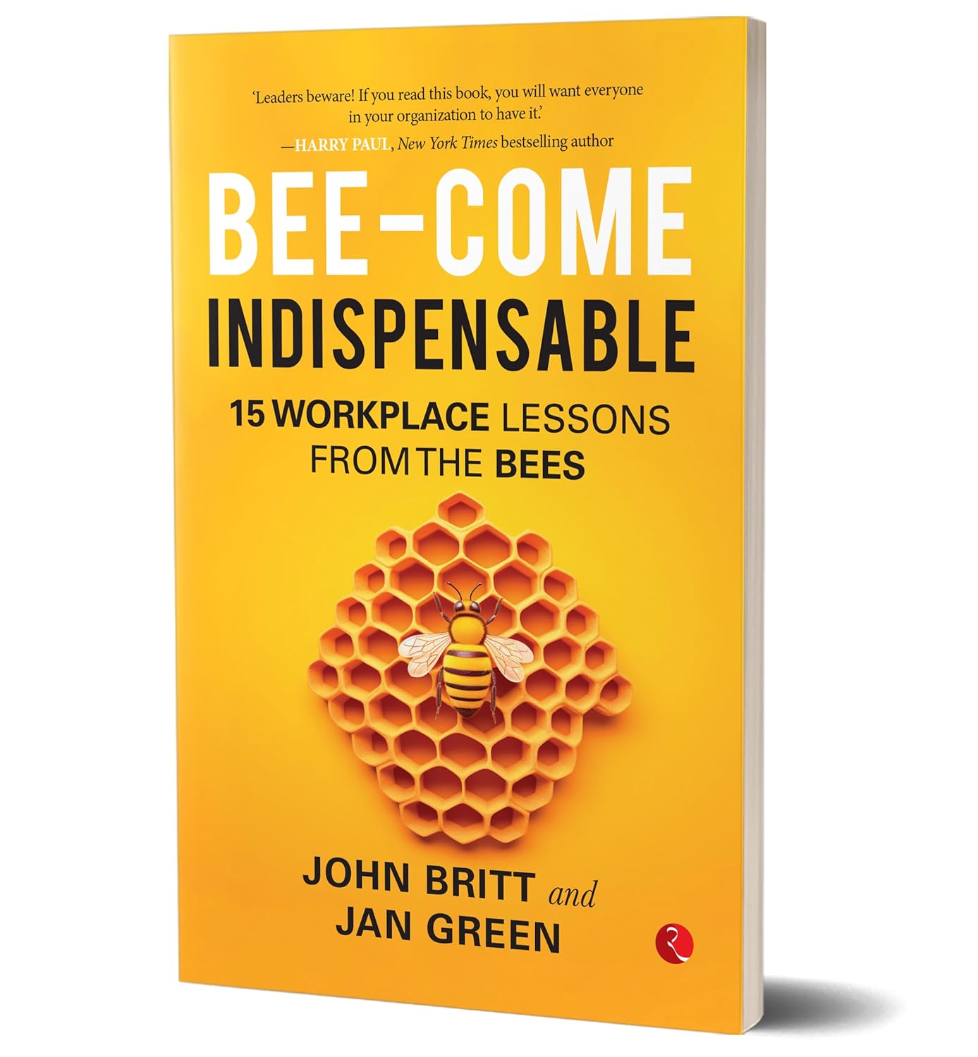 Bee-come Indispensable: 15 Workplace Lessons from the Bees by John Britt & Jan Green - Paperback inside detail