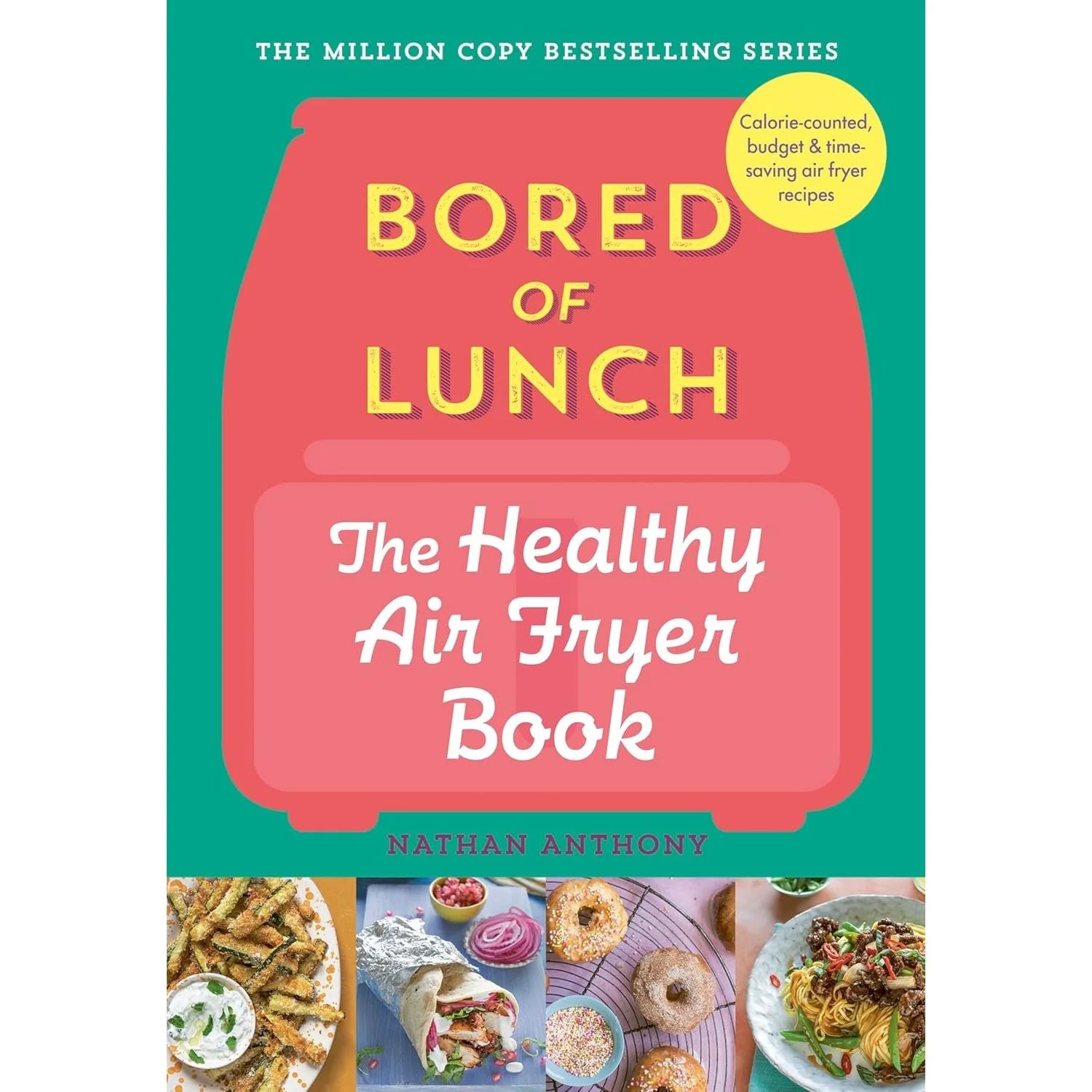Bored of Lunch: The Healthy Air Fryer Book by Nathan Anthony - Hardback cookbook alternate view