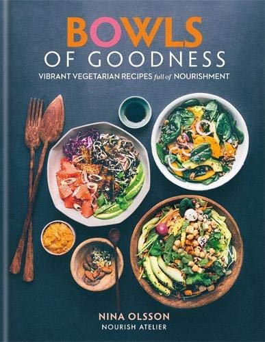 Bowls of Goodness Vibrant Vegetarian Recipes Full of Nourishment by Nina Olsson hardback cookbook