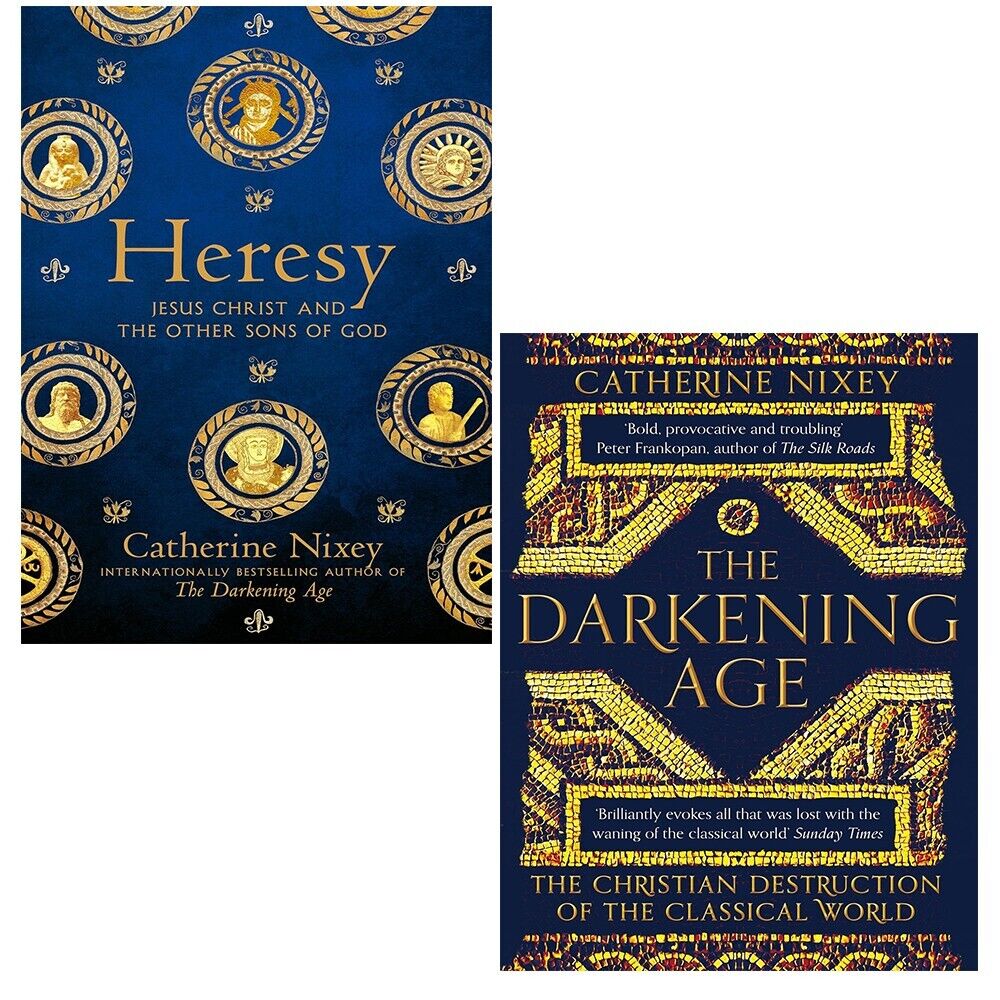 Catherine Nixey 2 Books Collection Set - Heresy: Jesus Christ and the Other Sons of God and The Darkening Age: The Christian Destruction of the Classical World, brand new paperback set