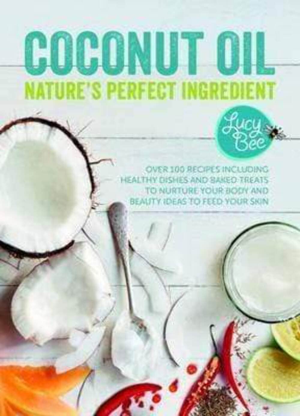 Coconut Oil - Nature's Perfect Ingredient by Lucy Bee - hardback cookbook front cover