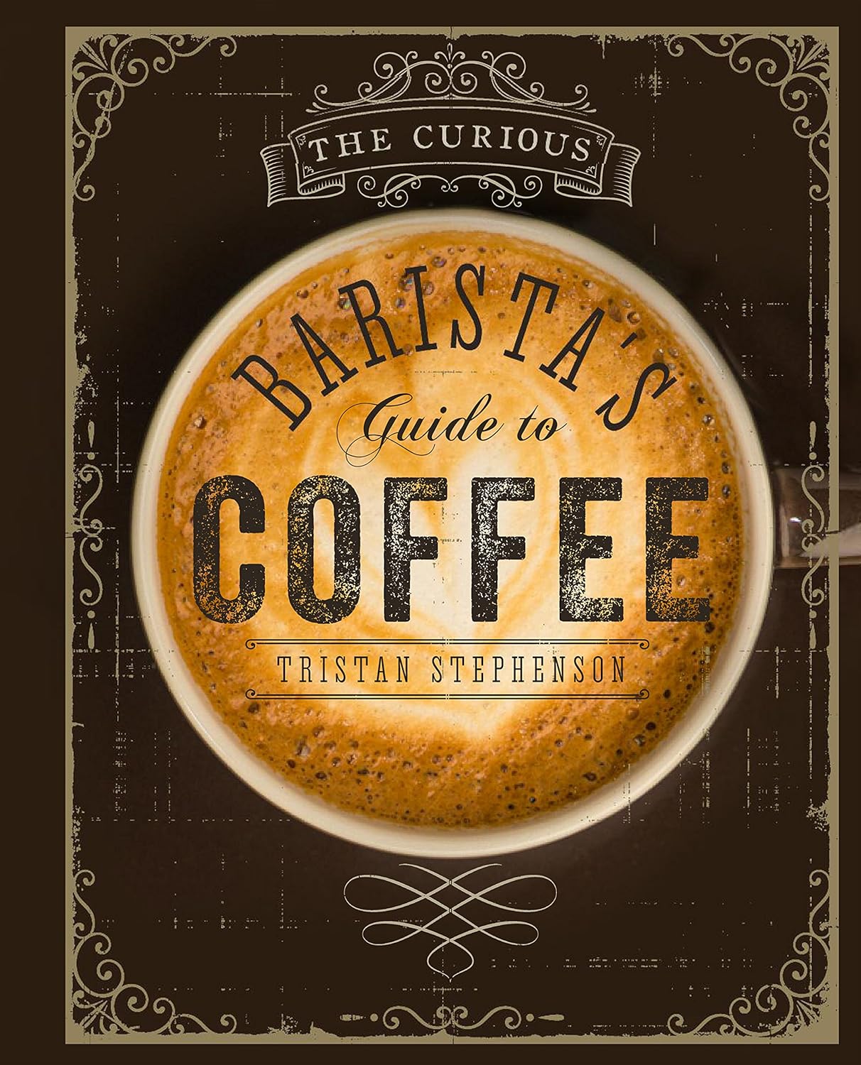 The Curious Barista's Guide to Coffee by Tristan Stephenson - hardback edition, ISBN 9781849755634