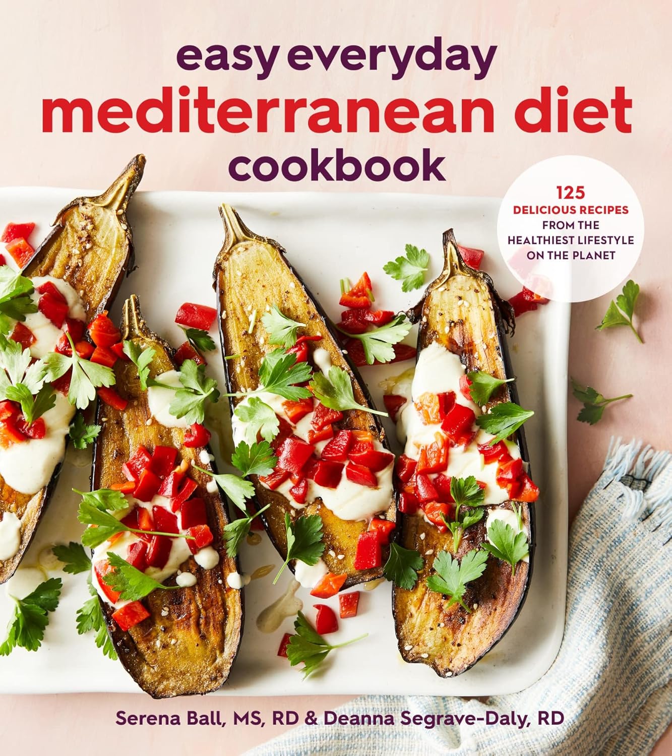 Easy Everyday Mediterranean Diet Cookbook by Deanna Segrave-Daly and Serena Ball - 125 recipes paperback cookbook cover