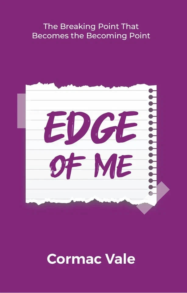 Front cover of Edge of Me: The Breaking Point That Becomes the Becoming Point by Cormac Vale - Non-Fiction Paperback
