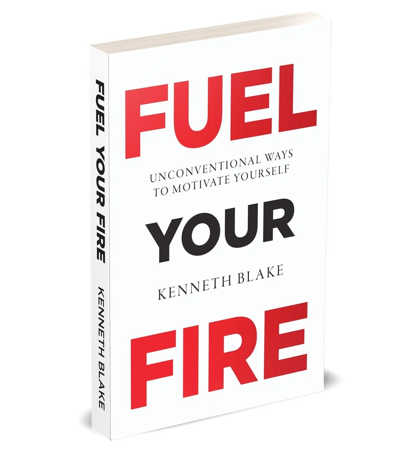 Fuel Your Fire: Unconventional Ways to Motivate Yourself by Kenneth Blake - paperback front cover