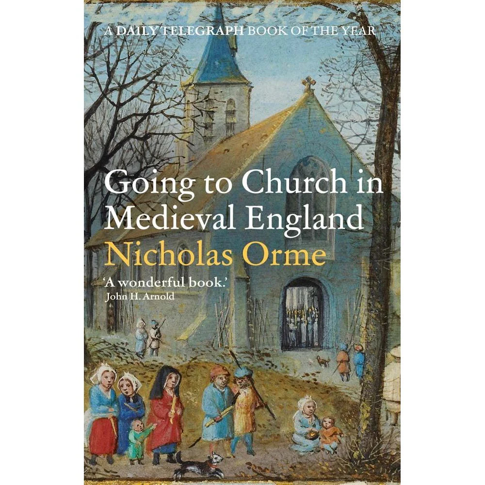 Going to Church in Medieval England by Nicholas Orme - illustrated paperback history of English parish churches, Yale University Press