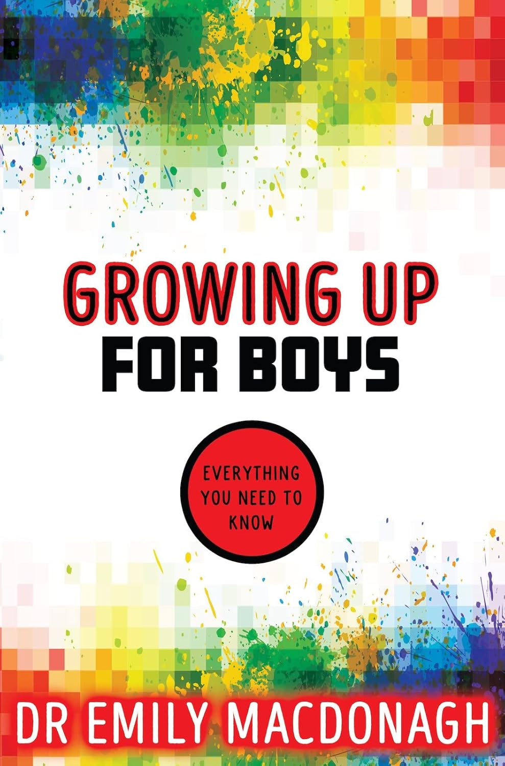 Growing Up for Boys: Everything You Need to Know by Dr Emily MacDonagh - paperback puberty guide for boys ages 9-12