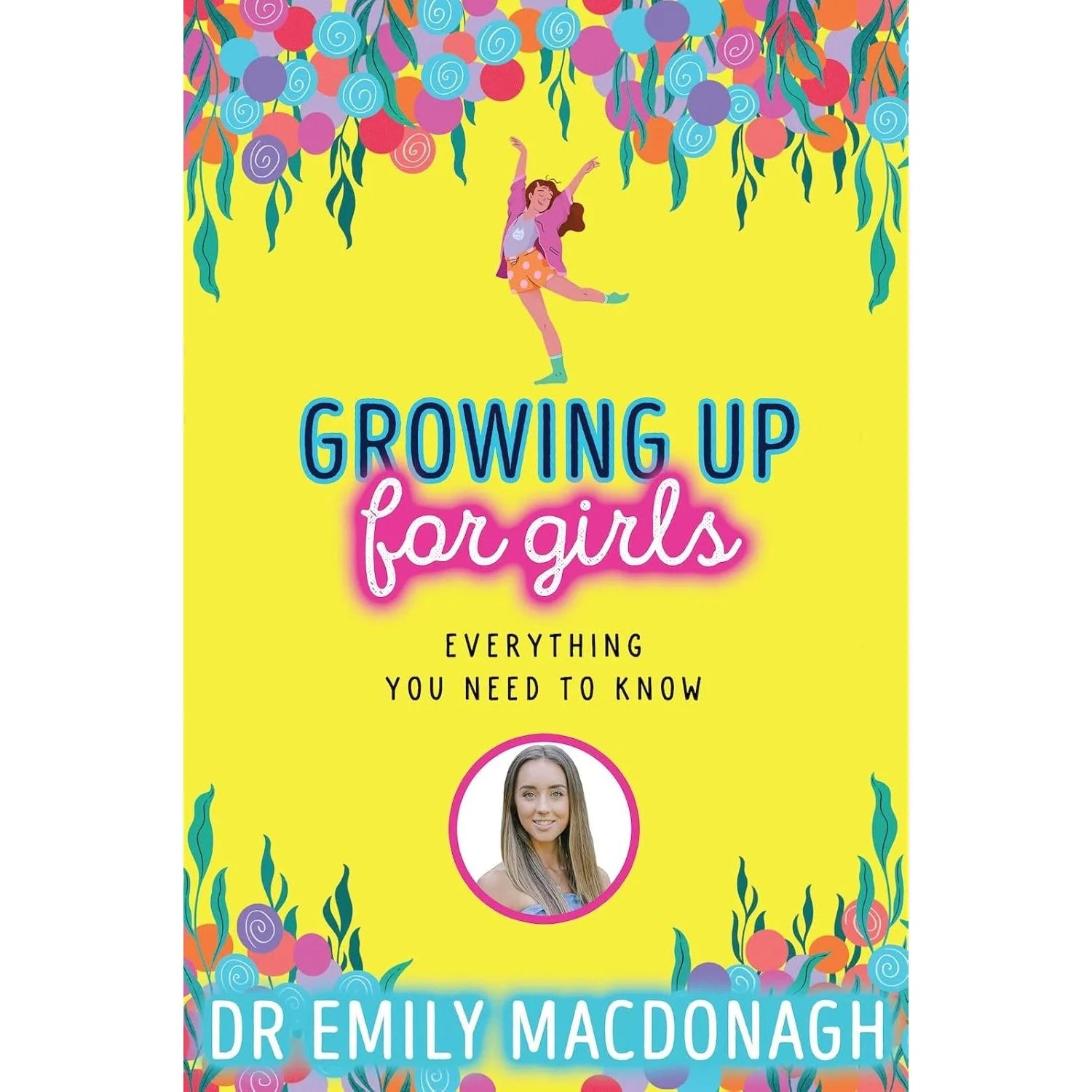 Growing Up for Girls by Dr Emily MacDonagh - paperback puberty guide for girls ages 9-11, front cover