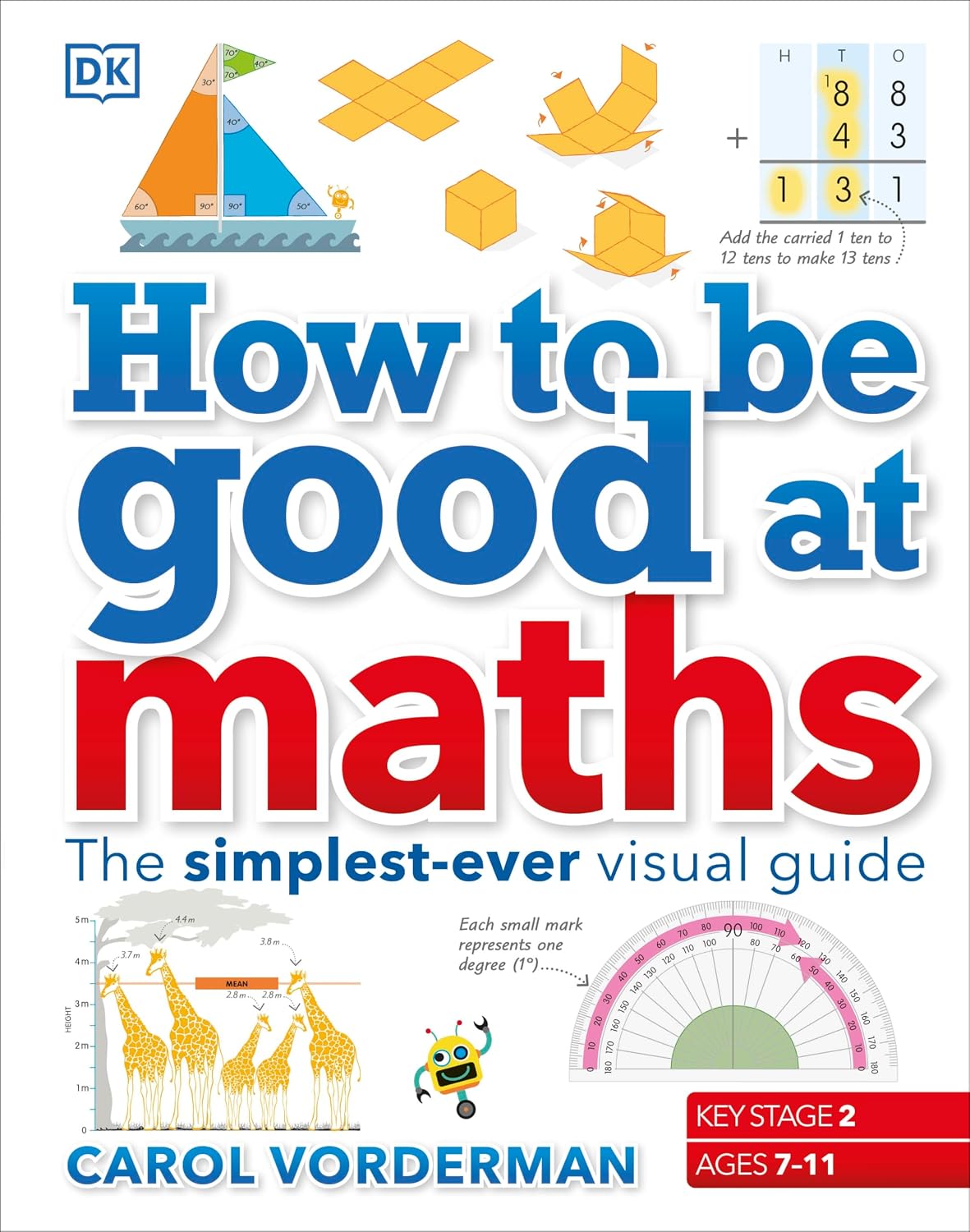 How to be Good at Maths: The Simplest-Ever Visual Guide by Carol Vorderman - DK Hardback - Ages 6-9 front cover