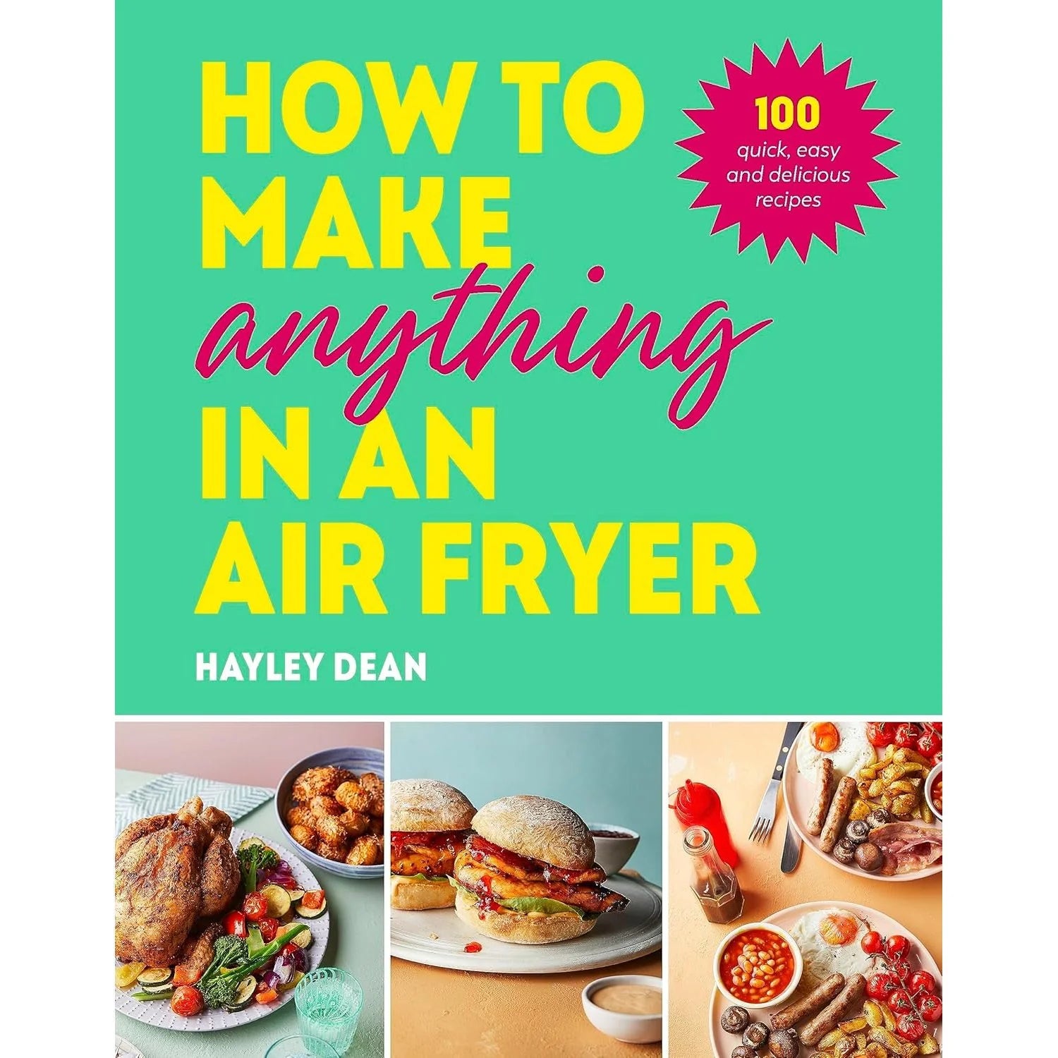 How to Make Anything in an Air Fryer by Hayley Dean - Hardback cookbook cover with 100 air fryer recipes