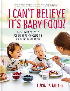 I Can't Believe It's Baby Food! by Lucinda Miller - hardback weaning and family recipe cookbook front cover