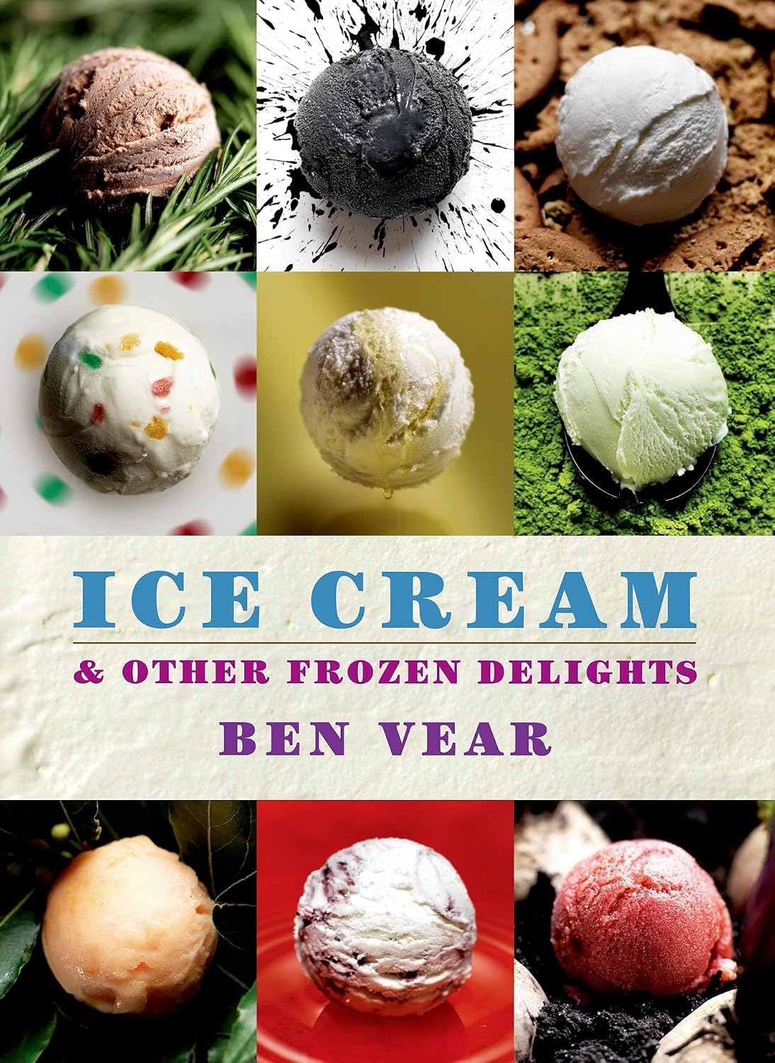 Ice Cream by Benjamin Vear - Hardback cookbook showing ice cream and frozen dessert recipe photography