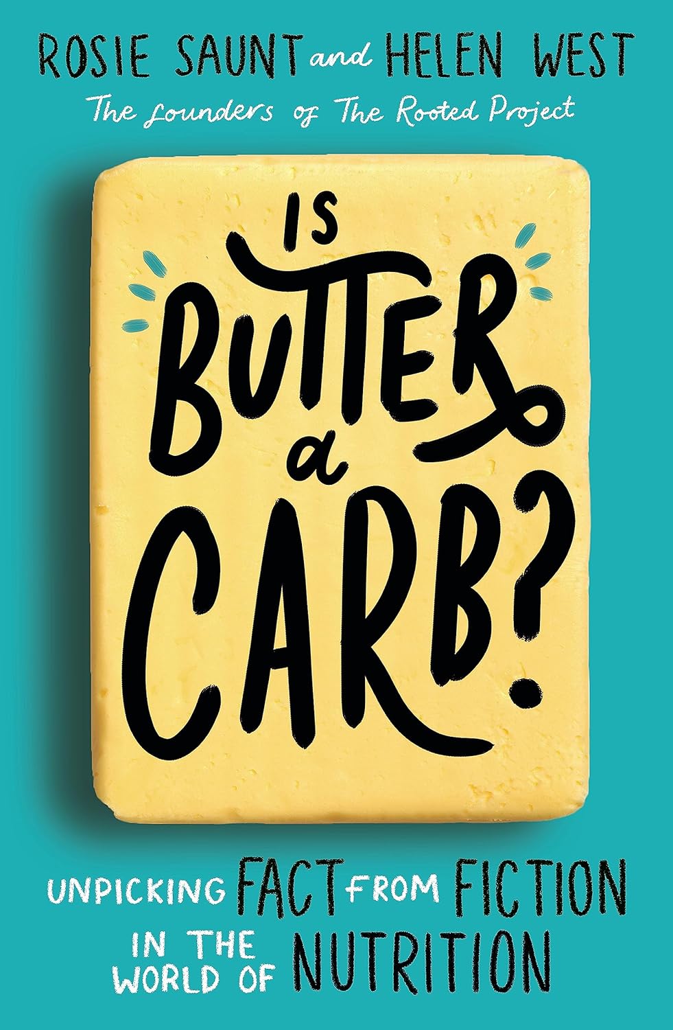 Is Butter a Carb?: Unpicking Fact from Fiction in the World of Nutrition by Rosie Saunt & Helen West - Paperback nutrition myth-busting book