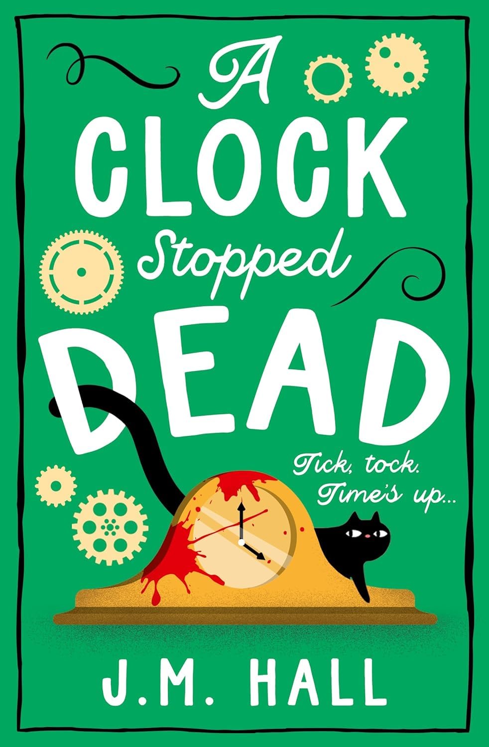 A Clock Stopped Dead by J.M Hall - paperback book cover, cosy crime mystery
