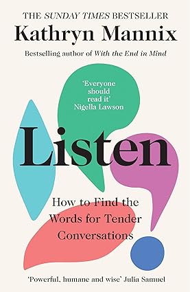 Listen by Kathryn Mannix - Paperback non fiction book cover about life, death, relationships and mental health