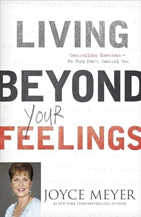 Living Beyond Your Feelings: Controlling Emotions So They Don't Control You by Joyce Meyer - Paperback Christian Self-Help Book