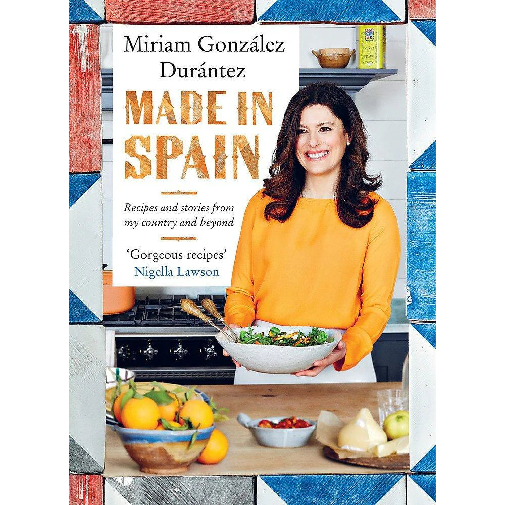 Made In Spain: Recipes and Stories From My Country and Beyond by Miriam González Durántez - hardback cookbook front cover