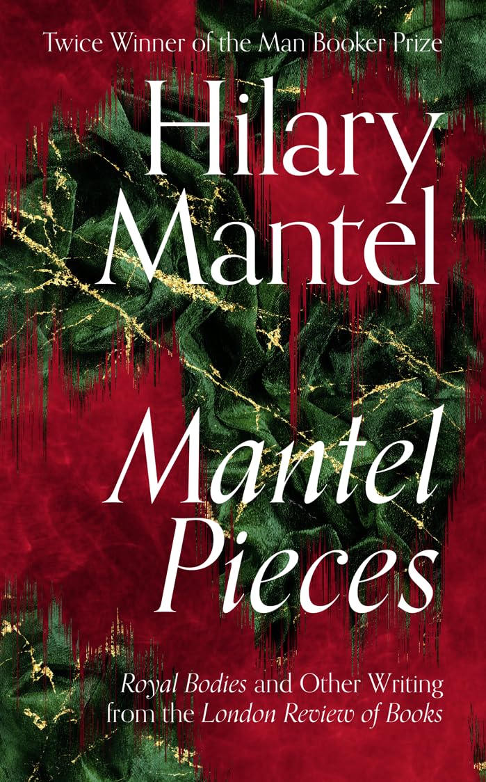 Mantel Pieces by Hilary Mantel - hardback front cover - essays and memoir by the Wolf Hall author