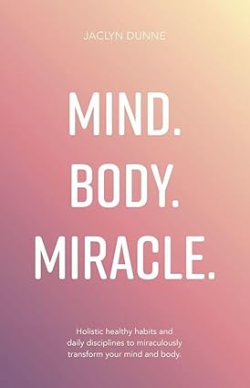 Mind Body Miracle by Jaclyn Dunne - holistic health paperback front cover, Rethink Press