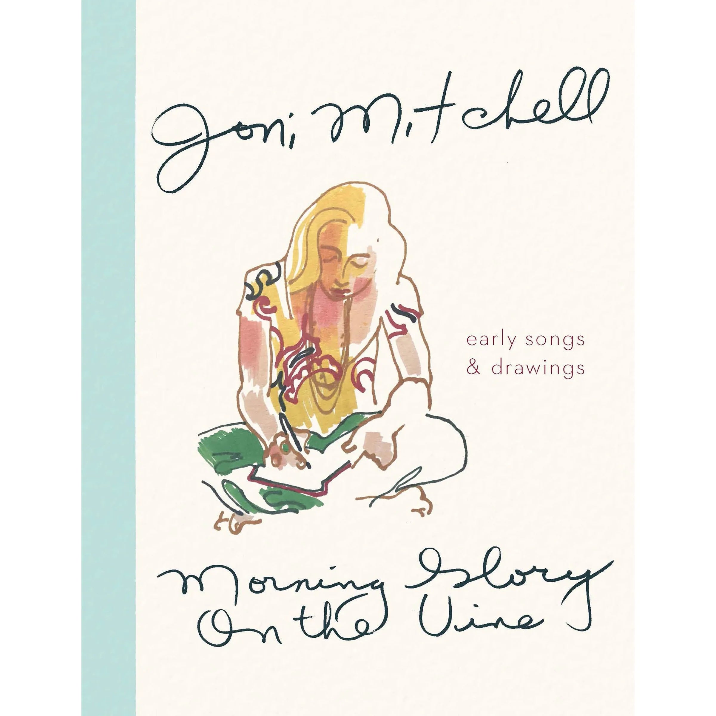 Morning Glory on the Vine: Early Songs and Drawings by Joni Mitchell - hardback cover, poems and illustrations