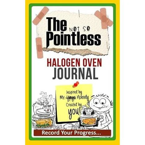The Not So Pointless Halogen Oven Journal: Record Your Progress by Yaya Nobody - Paperback cooking diary cover