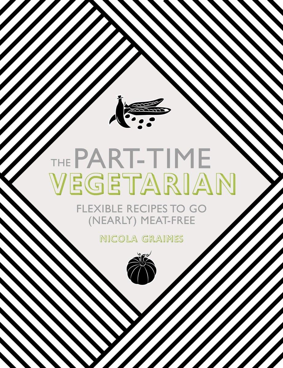 The Part-Time Vegetarian by Nicola Graimes - Flexible Recipes to Go (Nearly) Meat-Free - New Hardback Flexitarian Cookbook