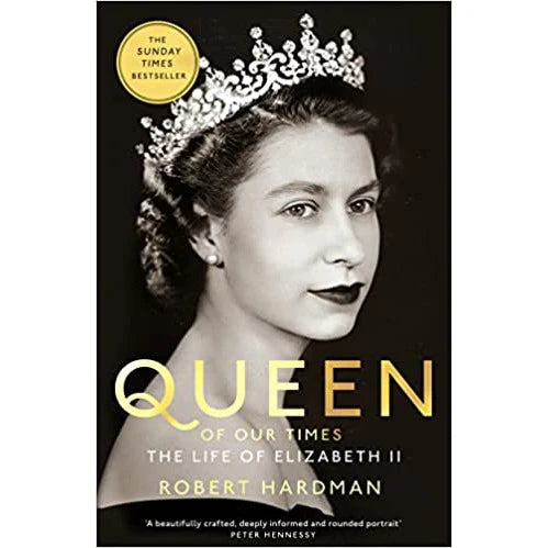 Queen of Our Times: The Life of Elizabeth II by Robert Hardman - hardback royal biography front cover