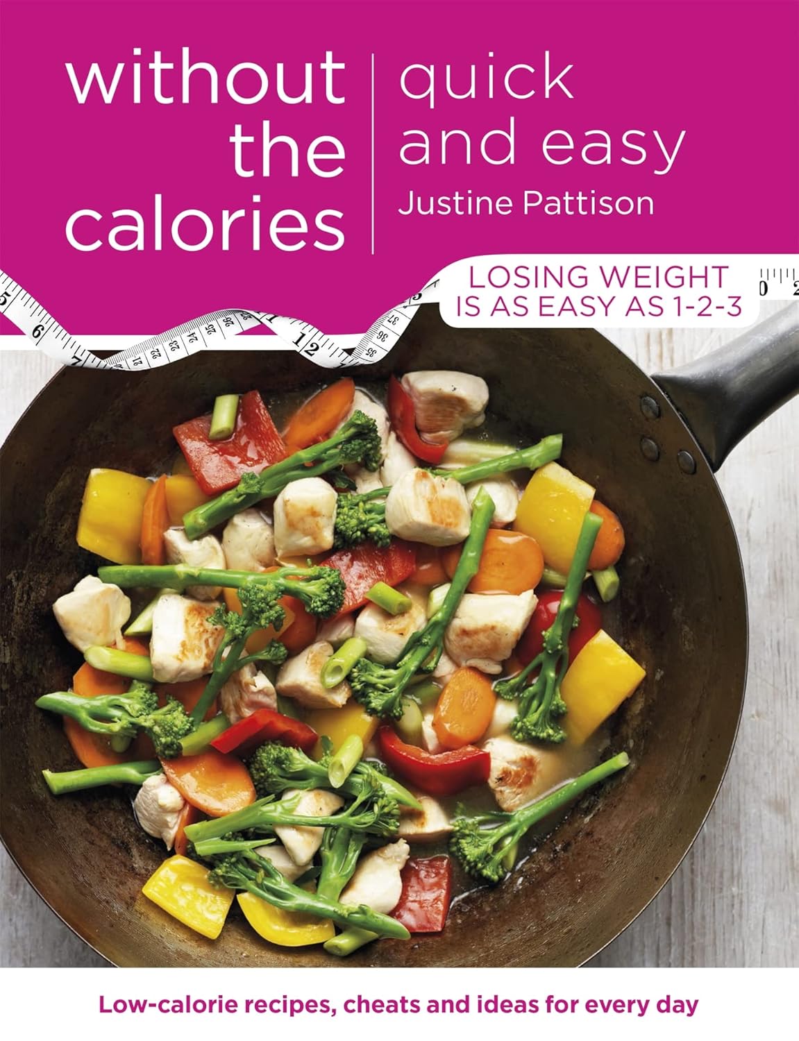Quick and Easy Without the Calories by Justine Pattison - Low-Calorie Recipes, Cheats and Ideas for Every Day - Paperback cookbook cover