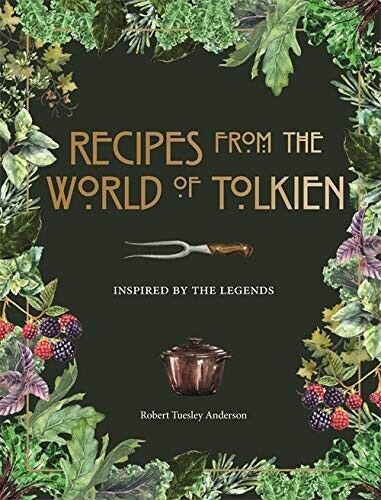 Recipes from the World of Tolkien: Inspired by the Legends by Robert Tuesley Anderson - Hardback cookbook front cover