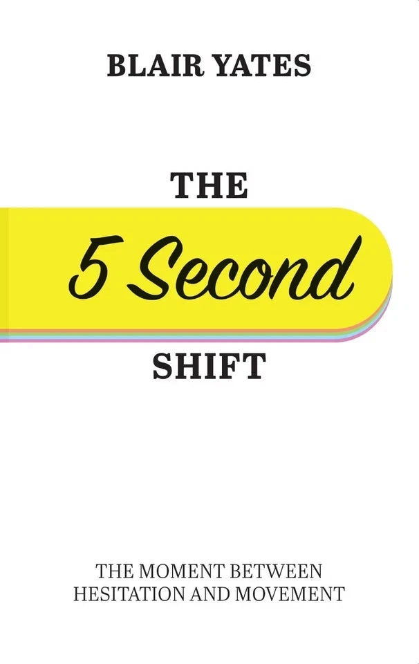 The 5 Second Shift: The Moment Between Hesitation and Movement by Blair Yates - Non Fiction - Paperback - Lets Buy Books