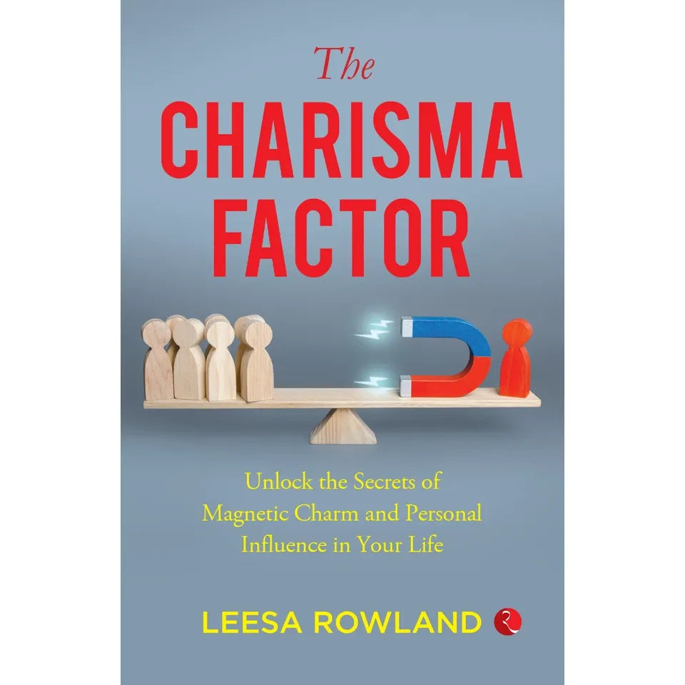 The Charisma Factor: Unlock the Secrets of Magnetic Charm and Personal Influence in Your Life by Leesa Rowland
