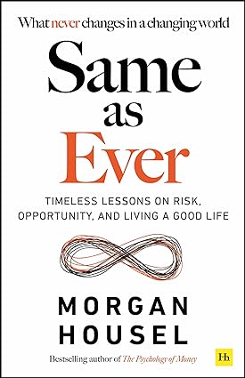 Same as Ever: Timeless Lessons on Risk, Opportunity, Living a Good Life by Morgan Housel - New Paperback Non Fiction Book