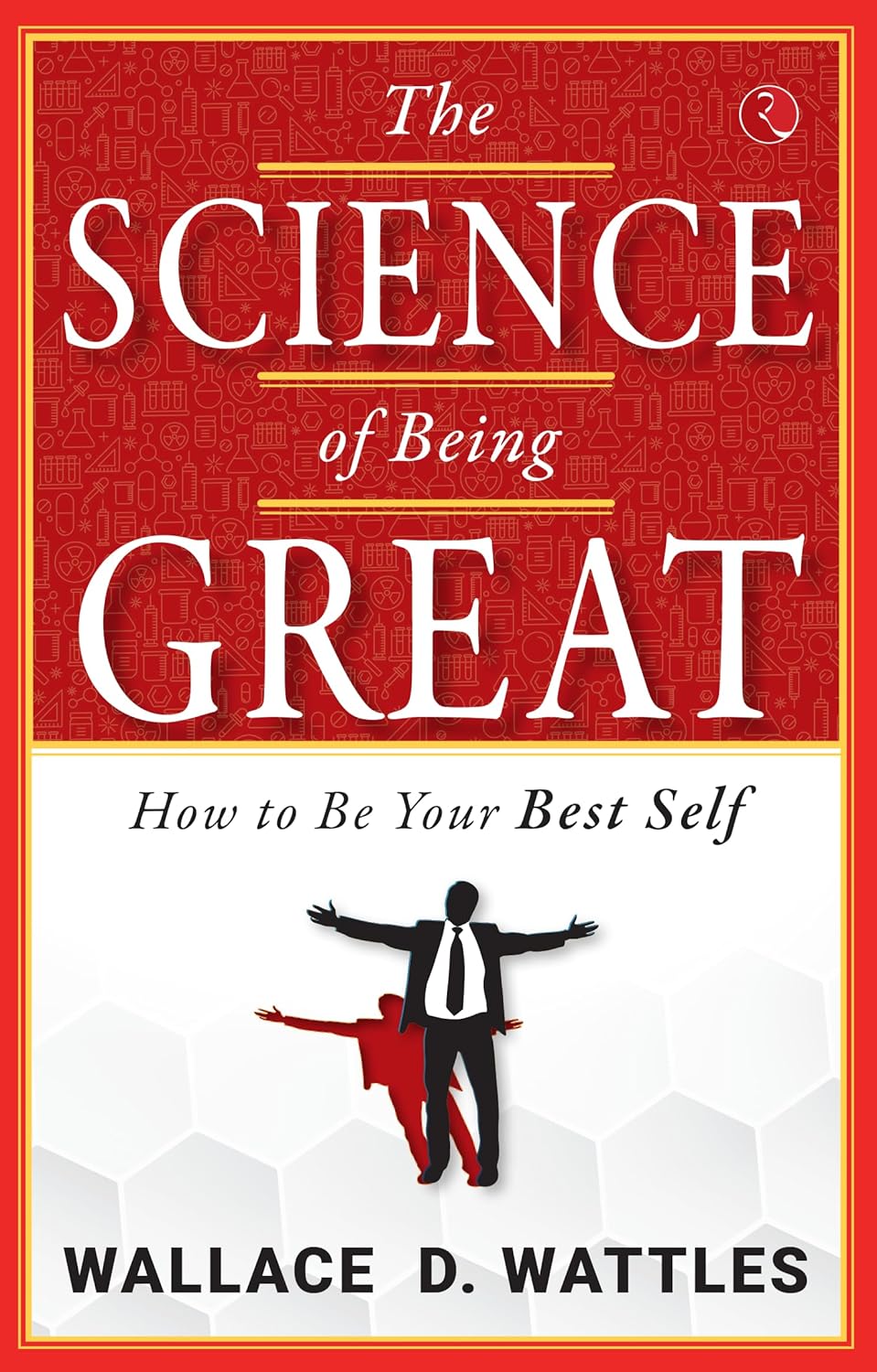 The Science of Being Great: How to Be Your Best Self by Wallace D. Wattles - paperback front cover